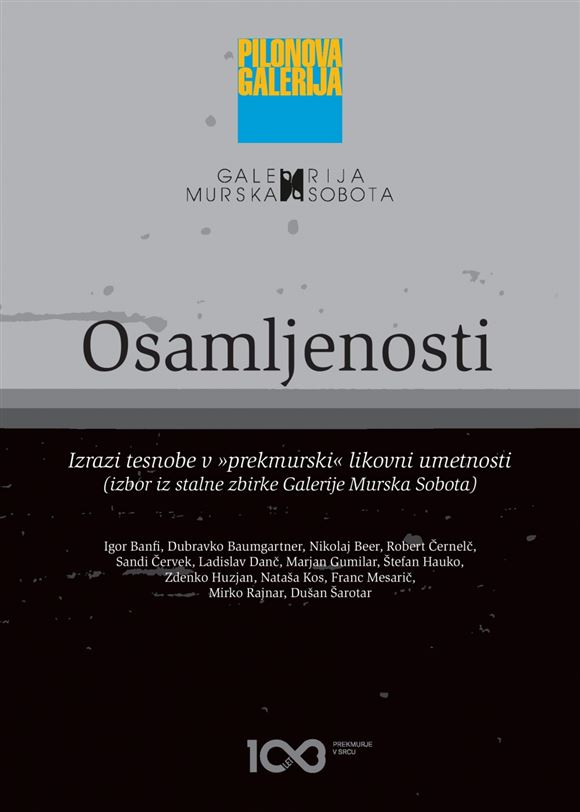 Osamljenosti. Izrazi tesnobe v "prekmurski" likovni umetnosti. Izbor iz stalne zbirke Galerije Murska Sobota