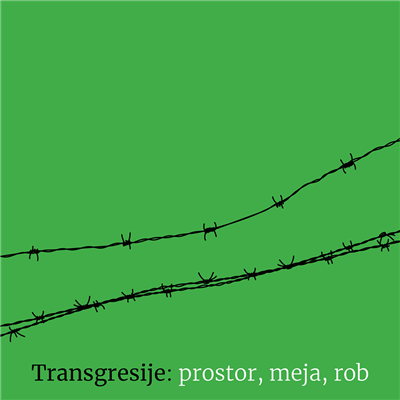 TRANSGRESIJE: PROSTOR, MEJA, ROB