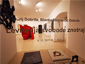 Blanka Stepančič Dobrila, Jurij Dobrila LEVITACIJA SVOBODE ZNOTRAJ / THE LEVITATION OF FREEDOM WITHIN, 8. 12. 2021 - 9. 1. 2022