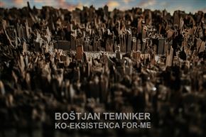 BOŠTJAN TEMNIKER: KO-EKSISTENCA FOR-ME