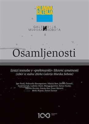 Osamljenosti. Izrazi tesnobe v "prekmurski" likovni umetnosti. Izbor iz stalne zbirke Galerije Murska Sobota